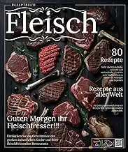 Fleisch Rezeptbuch: Mehr als 80 schnelle und authentische Gourmet-Fleischgericht