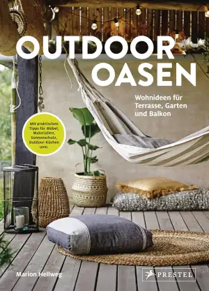 Outdoor Oasen: Wohnideen für Terrasse, Garten und Balkon. Mit praktischen Tipps 