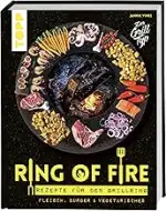Ring of Fire. Rezepte für den Grillring. Fleisch, Burger & Vegetarisches.: Leckere Rezepte mit Fl...