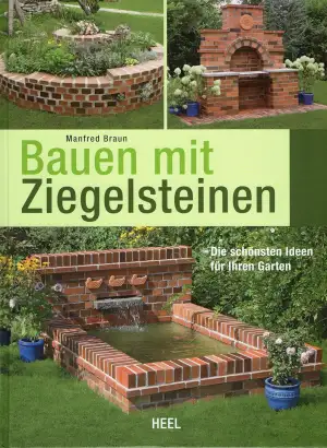 Bauen mit Ziegelsteinen - Die schönsten Ideen für Ihren Garten: Gartengestaltung
